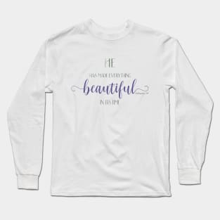 He Hath Made Everything Beautiful Long Sleeve T-Shirt